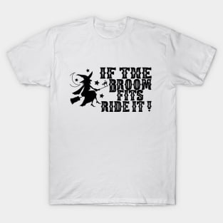If The Broom Fits Ride It ! - Halloween Saying - Quotes T-Shirt